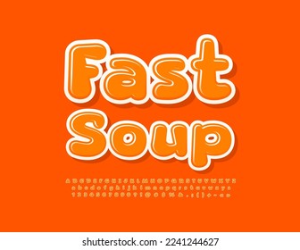 Vector creative banner Fast Soup. Modern Orange Font. Glossy Alphabet Letters and Numbers.