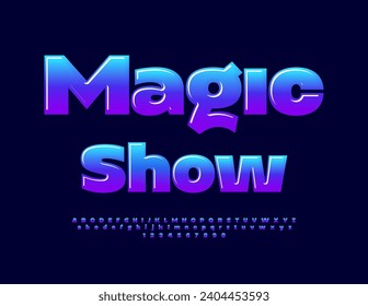 Vector creative emblem Magic Show. Gradient Color Font. Modern Glossy Alphabet Letters and Numbers set