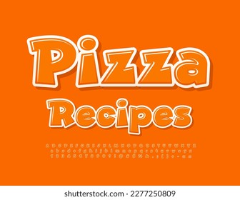 Vector creative emblem Pizza Recipes. Bright glossy Font. Modern Orange Alphabet Letters and Numbers set