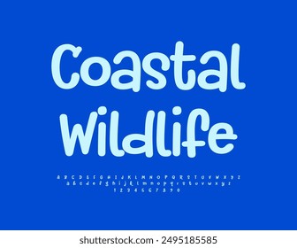Vector creative flyer Coastal Wildlife. Funny handwritten Font.  Bright Alphabet Letters and Numbers set.