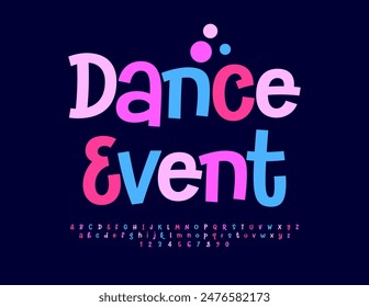 Vector creative flyer Dance Event. Funny Colorful Font. Bright set of playful Alphabet Letters and Numbers.