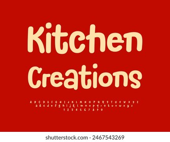 Vector creative label Kitchen Creations. Playful Alphabet Letters and Numbers set. Funny handwritten Font. 