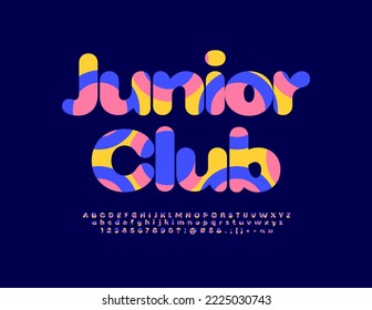 Vector creative poster Junior Club.  Trendy colorful Font. Bright Alphabet Letters and Numbers set for Kids