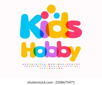 Vector creative poster Kids Hobby. Cartoon style Font. Bright Colorful Alphabet Letters and Numbers.