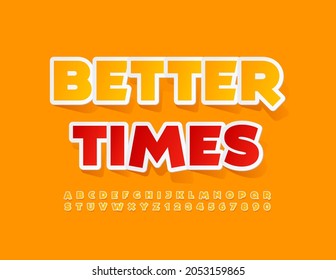 Vector creative Sign Better Times. Modern Yellow Font. Artistic Alphabet Letters and Numbers