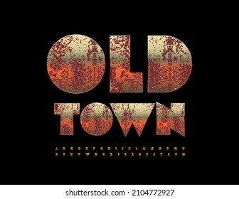 Vector creative sign Old Town with rusty metallic Font. Abstract style Alphabet Letters and Numbers set