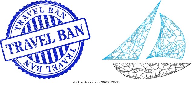 Vector crossing mesh sailing boat frame, and Travel Ban blue round textured watermark. Linear frame network image created from sailing boat icon, is created from intersected lines.