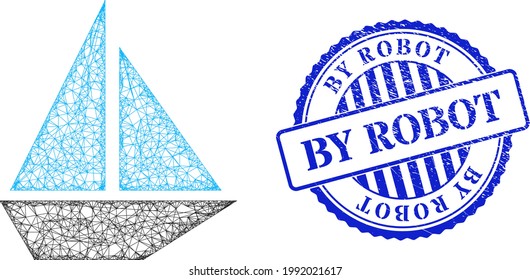 Vector crossing mesh yacht frame, and By Robot blue rosette dirty stamp seal. Wire frame network illustration designed with yacht pictogram, created with crossing lines.