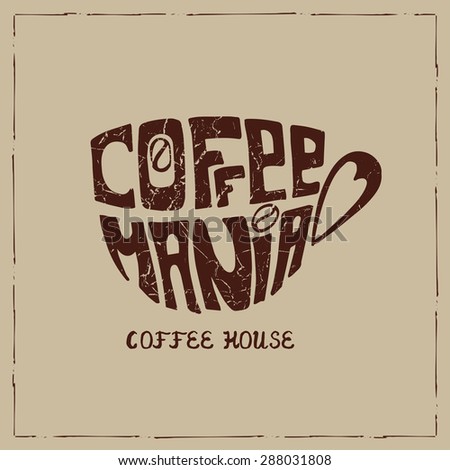 Vector Cup of coffee .Lettering cofe mania.Hand painting logo,icon.Brown grunge texture. Banner  in a door and a passerby.Illustration