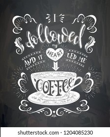 Vector cup of coffee with lettering on the chalk board . Poster with inscription about coffee drinks. Vector hand drawn illustration.