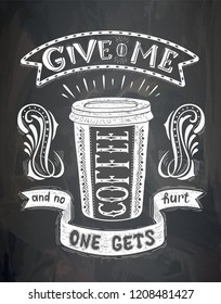 Vector cup of coffee with lettering on the chalk board . Poster with inscription about coffee drinks. Vector hand drawn illustration.