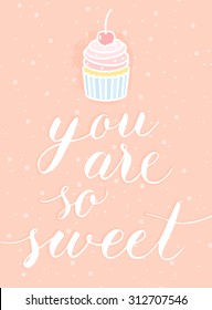 Vector cupcake icon and hand lettering: you are so sweet. Greeting card.