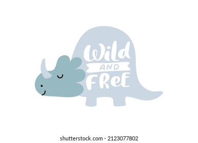 Vector Cute Baby Boy Hand Drawn Dino With Text Wild And Free. Sweet Cool Dinosaur Illustration For Nursery T-shirt, Kids Apparel Boy, Invitation, Simple Scandinavian Child Design.