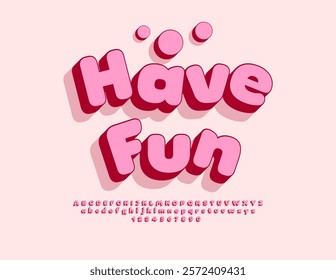 Vector Cute badge Have Fun. 3D Lovely Font. Pink set of Stylish Alphabet Letters and Numbers