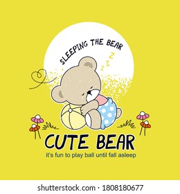 vector of cute bear play ball, cute animal, it's fun to play ball until fall asleep, unique the bear vector for t shirt etc.