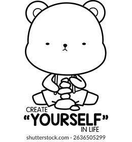 a vector of a cute bear with some motivational quotes in black and white colouring
