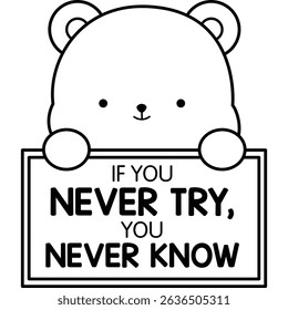 a vector of a cute bear with some motivational quotes in black and white colouring