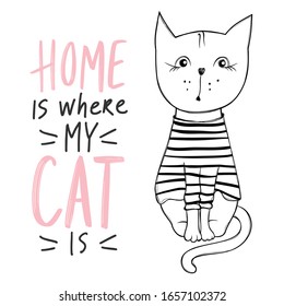 Vector cute cat illustration. Hand drawn Stylish kitten. Doodle Kitty. Cartoon animal isolated on white. Funny character. Ideal for funny cards, kids print. Home is where my cat is lettering.
