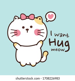 Vector Cute cat with I want hug meow text background.Cartoon character design.Animal doodle style.Image for card,Children's poster.Illustration.