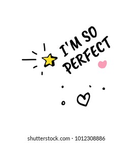 Vector cute dodle illustration with text I am so perfect and graphic design elements, fancy. Trendy color poster sticker