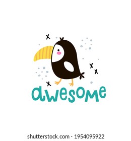 vector cute illustration, adorable toucan and hand lettering awesome text, funny illustration for kids