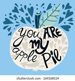 Vector cute Illustration of bright Apple and hand-drawn letters "You are my apple pie", can be used as invitation, greeting card and valentine's card. 