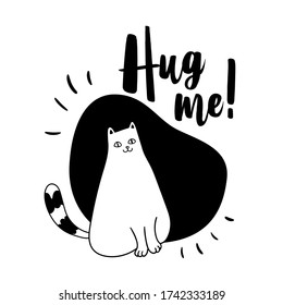 Vector cute illustration with cat and quote 'Hug me'. Stylish monochrome design for poster, prints, sticker, gift card, postcard. 