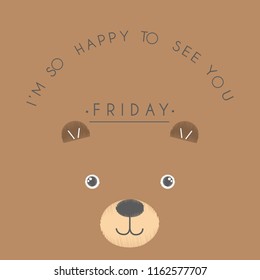 Vector cute illustration, font composition, form of a circle, lettering I am so happy to see you, Friday and cute kawaii bear, fashion print for t shirt