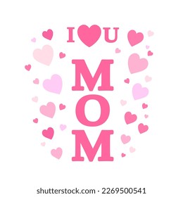 Vector cute illustration I Love You Mom with flying hearts isolated on white background. Pink and red hearts with Mothers day quote, gift for Mama Birthday, print, t shirt design.