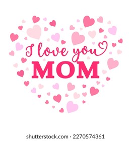 Vector cute illustration I Love You Mom in hearts frame isolated on white background. Pink and red hearts with Mothers day quote, gift for Mama Birthday, print, t shirt design.