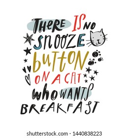 Vector cute pet animals handwritten quote isolated on white. There is no snooze button on a cat who wants breakfast text. Pet shop concept.