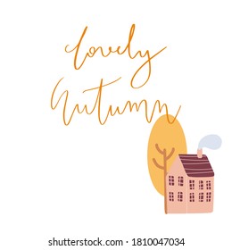 Vector cute postcard with house and a tree. Lovely autumn hand written phrase.