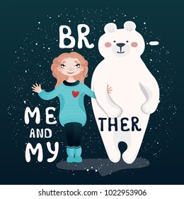 Vector cute poster, greeting card, print with cartoon girl, polar bear and quote: Me and my brother.