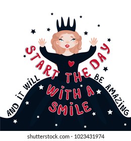 Vector cute poster, greeting card, print with cartoon girl queen and quote: Start the day with a smile, and it will be amazing.