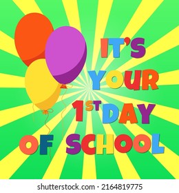 Vector Cute Poster With Quote It Is Your First Day Of School With Air Balloons. Fall Education Template, Kids Holiday, Welcome Back To School Illustration.   