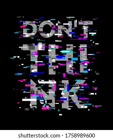 Vector Cyber glitch. The word  DON'T THINK on black background. Slogans for posters, t-shirt graphics, typography print, grunge background