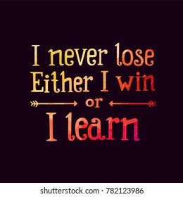 Vector dark motivation poster - You never lose. Hand draw lettering design for inspiration