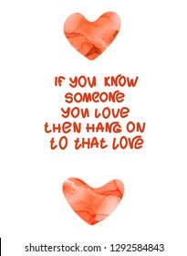 Vector Valentine’s Day card. Hand written lettering “If you know someone you love then hang on to that love” with orange colored hearts.