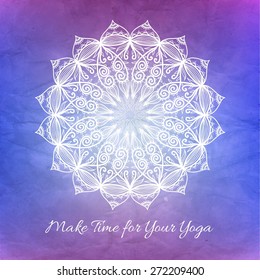 Vector decorative design element. Blured background with lettering "Make Time for Your Yoga". Ornamental mandala. Abstract emblem.