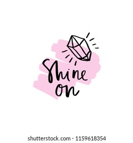 Vector decorative hand lettering card, sign. "Shine on" text, inspirational print for card, t-shirt and other.