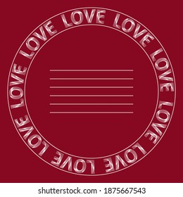 Vector decorative round frame of white lettering love on a red background. Valentine's Day. A template for postcards, invitations.