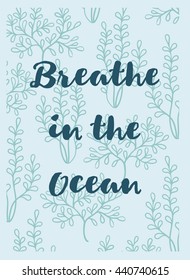 Vector delicate hand drawn greeting card with seaweeds and text Breath in the ocean. Sea theme.