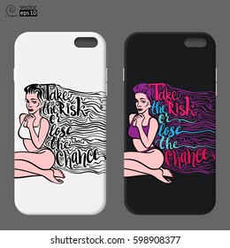 vector design of abstract phone cases with motivational phrase 'take the risk or lose the chance' with a sitting long haired girl. Hand drawn lettering.
