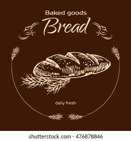 Vector design for bakery or baking shop  emblem with hand drawn bread illustration. Bakery and bread logo  for bakery shop. For signage, logos, branding, label, product packaging.