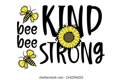 Vector design with a bee and a sunflower with the words BEE KIND BEE STRONG