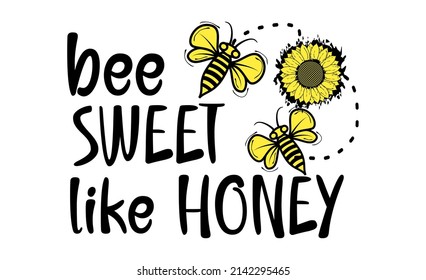 Vector design with bees and sunflowers with the words SWEET LIKE HONEY