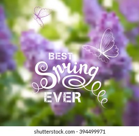 Vector design. Best Spring Ever. Hand-drawn lettering on blurred background. Beautiful lilacs on the bush. 