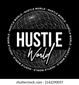 Vector design with a globe with a circled motivational sentence and the words HUSTLE WORLD