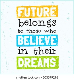 Vector design hipster illustration with phrase Future belongs to those who believe in their dreams