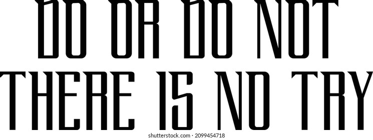 Vector design idiom Text Phrase on White Background DO OR DO NOT THERE IS NO TRY